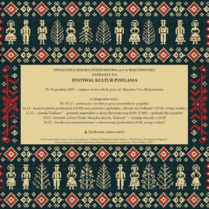 zaproszenie na FESTIWAL KULTUR PODLASIA FESTIWAL KULTUR PODLASIA W SPOŁECZNEJ SZKOLE PODSTAWOWEJ NR 1 STO W BIAŁYMSTOKU 15-19.12.2025 zaproszenie na FESTIWAL KULTUR PODLASIA FESTIWAL KULTUR PODLASIA W SPOŁECZNEJ SZKOLE PODSTAWOWEJ NR 1 STO W BIAŁYMSTOKU 15-19.12.2025